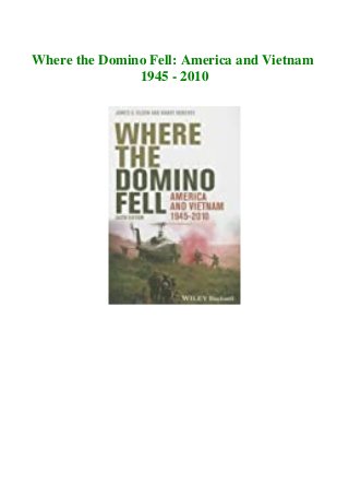 Where the Domino Fell: America and Vietnam
1945 - 2010
 