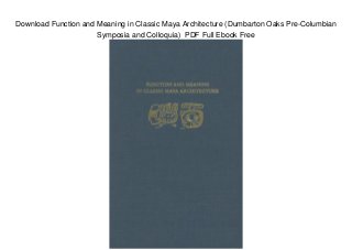 Download Function and Meaning in Classic Maya Architecture (Dumbarton Oaks Pre-Columbian
Symposia and Colloquia) PDF Full Ebook Free
 