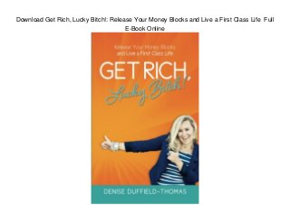 Download Get Rich, Lucky Bitch!: Release Your Money Blocks and Live a First Class Life Full
E-Book Online
 