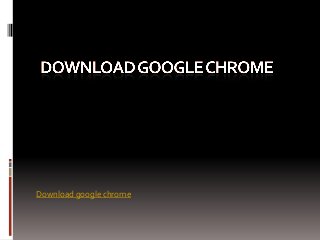 Download google chrome

 