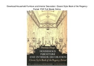 Download Household Furniture and Interior Decoration: Classic Style Book of the Regency
Period PDF Full Ebook Online
 