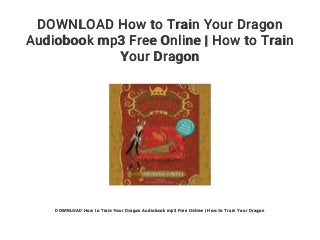 DOWNLOAD How to Train Your Dragon
Audiobook mp3 Free Online | How to Train
Your Dragon
DOWNLOAD How to Train Your Dragon Audiobook mp3 Free Online | How to Train Your Dragon
 