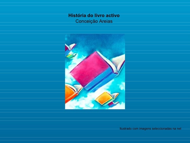 História do livro activo Conceição Areias Ilustrado com imagens seleccionadas na net 