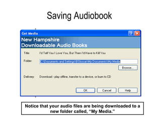 Saving Audiobook  Notice that your audio files are being downloaded to a new folder called, “My Media.” 