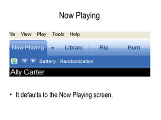 Now Playing  <ul><li>It defaults to the Now Playing screen. </li></ul>