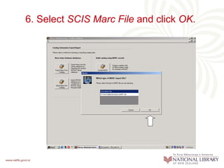 6. Select  SCIS Marc File  and   click  OK .   