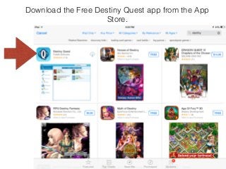 Download the Free Destiny Quest app from the App
Store.
 