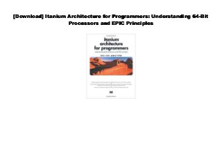 [Download] Itanium Architecture for Programmers: Understanding 64-Bit
Processors and EPIC Principles
 