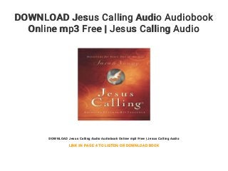 DOWNLOAD Jesus Calling Audio Audiobook
Online mp3 Free | Jesus Calling Audio
DOWNLOAD Jesus Calling Audio Audiobook Online mp3 Free | Jesus Calling Audio
LINK IN PAGE 4 TO LISTEN OR DOWNLOAD BOOK
 