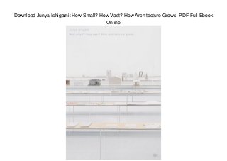 Download Junya Ishigami: How Small? How Vast? How Architecture Grows PDF Full Ebook
Online
 