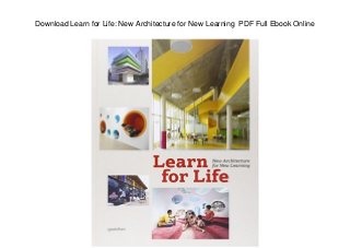 Download Learn for Life: New Architecture for New Learning PDF Full Ebook Online
 
