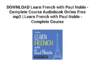 DOWNLOAD Learn French with Paul Noble -
Complete Course Audiobook Online Free
mp3 | Learn French with Paul Noble -
Complete Course
 