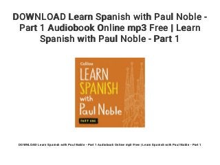 DOWNLOAD Learn Spanish with Paul Noble -
Part 1 Audiobook Online mp3 Free | Learn
Spanish with Paul Noble - Part 1
DOWNLOAD Learn Spanish with Paul Noble - Part 1 Audiobook Online mp3 Free | Learn Spanish with Paul Noble - Part 1
 