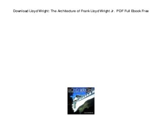 Download Lloyd Wright: The Architecture of Frank Lloyd Wright Jr. PDF Full Ebook Free
 