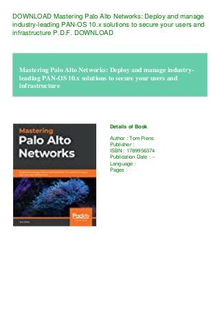 DOWNLOAD Mastering Palo Alto Networks: Deploy and manage
industry-leading PAN-OS 10.x solutions to secure your users and
infrastructure P.D.F. DOWNLOAD
Mastering Palo Alto Networks: Deploy and manage industry-
leading PAN-OS 10.x solutions to secure your users and
infrastructure
Details of Book
Author : Tom Piens
Publisher :
ISBN : 1789956374
Publication Date : --
Language :
Pages :
 
