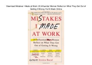 Download Mistakes I Made at Work: 25 Influential Women Reflect on What They Got Out of
Getting It Wrong Full E-Book Online
 