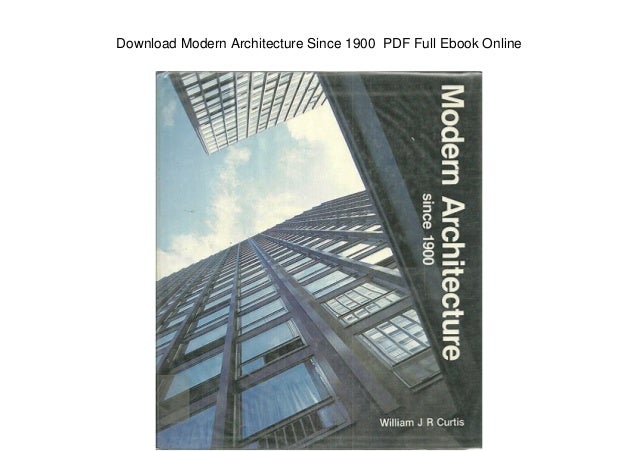Modern Architecture Since 1900 by William J.R. Curtis Modern Architecture Since 1900 by William J.R. Curtis
