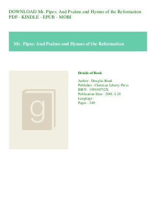 DOWNLOAD Mr. Pipes: And Psalms and Hymns of the Reformation
PDF - KINDLE - EPUB - MOBI
Mr. Pipes: And Psalms and Hymns of the Reformation
Details of Book
Author : Douglas Bond
Publisher : Christian Liberty Press
ISBN : 193036752X
Publication Date : 2001-2-28
Language :
Pages : 240
 