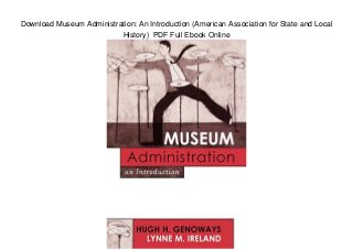 Download Museum Administration: An Introduction (American Association for State and Local
History) PDF Full Ebook Online
 