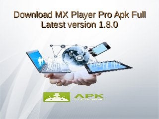 Download MX Player Pro Apk FullDownload MX Player Pro Apk Full
Latest version 1.8.0Latest version 1.8.0
 
