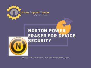 NORTON POWER
ERASER FOR DEVICE
SECURITY
WWW.ANTIVIRUS-SUPPORT-NUMBER.COM
 