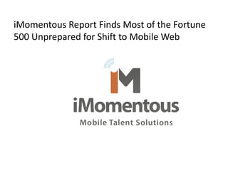 iMomentous Report Finds Most of the Fortune
500 Unprepared for Shift to Mobile Web
 