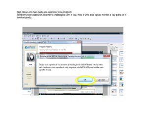 Não clique em mais nada até aparecer esta imagem.
Também pode optar por escolher a instalação sem a voz, mas é uma boa opção manter a voz para se ir
familiarizando.
 