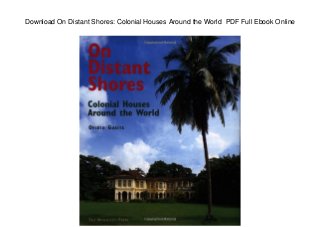 Download On Distant Shores: Colonial Houses Around the World PDF Full Ebook Online
 