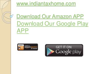 www.indiantaxhome.com
Download Our Amazon APP
Download Our Google Play
APP
 