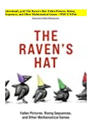 [download]_p.d.f The Raven's Hat: Fallen Pictures, Rising
Sequences, and Other Mathematical Games ~*PDF $^EPub
 