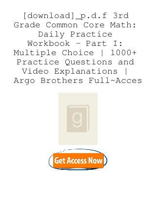 [download]_p.d.f 3rd
Grade Common Core Math:
Daily Practice
Workbook - Part I:
Multiple Choice | 1000+
Practice Questions and
Video Explanations |
Argo Brothers Full~Acces
 