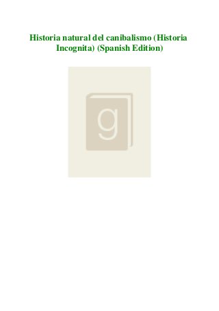 Historia natural del canibalismo (Historia
Incognita) (Spanish Edition)
 