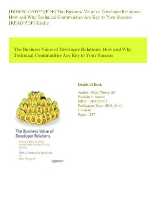 [DOWNLOAD^^][PDF] The Business Value of Developer Relations:
How and Why Technical Communities Are Key to Your Success
[READ PDF] Kindle
The Business Value of Developer Relations: How and Why
Technical Communities Are Key to Your Success
Details of Book
Author : Mary Thengvall
Publisher : Apress
ISBN : 1484237471
Publication Date : 2018-10-11
Language :
Pages : 237
 
