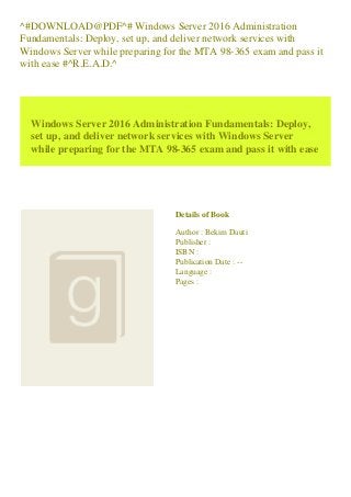 ^#DOWNLOAD@PDF^# Windows Server 2016 Administration
Fundamentals: Deploy, set up, and deliver network services with
Windows Server while preparing for the MTA 98-365 exam and pass it
with ease #^R.E.A.D.^
Windows Server 2016 Administration Fundamentals: Deploy,
set up, and deliver network services with Windows Server
while preparing for the MTA 98-365 exam and pass it with ease
Details of Book
Author : Bekim Dauti
Publisher :
ISBN :
Publication Date : --
Language :
Pages :
 