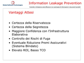 Vantaggi Attesi Certezza della Riservatezza Certezza della Segretezza Maggiore Confidenza con l’Infrastruttura Elaborativa Controllo dei Rischi di Fuga Eventuale Riduzione Premi Assicurativi (Sistema Blindato) Elevato ROI, Basso TCO 
