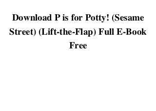 Download P is for Potty! (Sesame
Street) (Lift-the-Flap) Full E-Book
FreeDownload Download P is for Potty! (Sesame Street) (Lift-the-Flap) Full E-Book Free Full OnlineDownload Download P is for Potty! (Sesame Street) (Lift-the-Flap) Full E-Book Free Kindle OnlineRead Download P is for Potty! (Sesame Street) (Lift-the-Flap) Full E-Book Free Android OnlineDonwload Download P is for Potty! (Sesame Street) (Lift-the-Flap) Full E-Book Free Full Ebook OnlineRead Download P is for Potty! (Sesame Street) (Lift-the-Flap) Full E-Book Free PDF OnlineRead Download P is for Potty! (Sesame Street) (Lift-the-Flap) Full E-Book Free E-books OnlineDonwload Download P is for Potty! (Sesame Street) (Lift-the-Flap) Full E-Book Free ebook OnlineRead Download P is for Potty! (Sesame Street) (Lift-the-Flap) Full E-Book Free scribd OnlineListen Download P is for Potty! (Sesame Street) (Lift-the-Flap) Full E-Book Free Audiobook FreeDonwload Download P is for Potty! (Sesame Street) (Lift-the-Flap) Full E-Book Free Audible Free
 