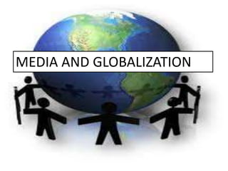 MEDIA AND GLOBALIZATION
 