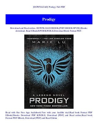[DOWNLOAD] Prodigy Full PDF
Prodigy
Download and Read online, DOWNLOAD EBOOK,[PDF EBOOK EPUB],Ebooks
download, Read EBook/EPUB/KINDLE,Download Book Format PDF.
Read with Our Free App Audiobook Free with your Audible trial,Read book Format PDF
EBook,Ebooks Download PDF KINDLE, Download [PDF] and Read online,Read book
Format PDF EBook, Download [PDF] and Read Online
 