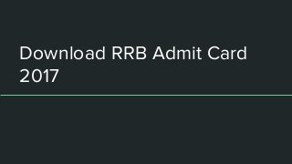 Download RRB Admit Card
2017
 