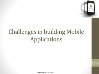 www.synerzip.com
15
Challenges in building Mobile
Applications
 