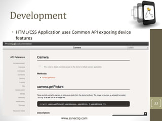 www.synerzip.com
33
Development
• HTML/CSS Application uses Common API exposing device
features
 