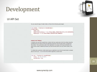 www.synerzip.com
39
Development
UI API Set
 