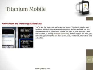 www.synerzip.com
55
Titanium Mobile
 