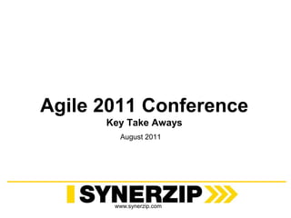 www.synerzip.com
Agile 2011 Conference
Key Take Aways
August 2011
 