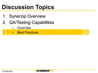 Confidential
Discussion Topics
1. Synerzip Overview
2. QA/Testing Capabilities
• Overview
• Best Practices
 