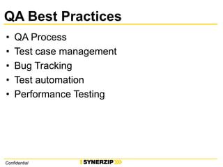 ConfidentialConfidential
QA Best Practices
• QA Process
• Test case management
• Bug Tracking
• Test automation
• Performance Testing
 