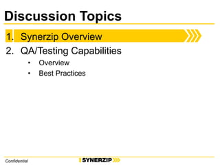 Confidential
Discussion Topics
1. Synerzip Overview
2. QA/Testing Capabilities
• Overview
• Best Practices
 