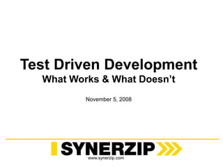 www.synerzip.com
Test Driven Development
What Works & What Doesn’t
November 5, 2008
 