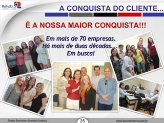 A CONQUISTA DO CLIENTE... 25 É A NOSSA MAIOR CONQUISTA!!! Em mais de 70 empresas. Há mais de duas décadas...  Em busca! 