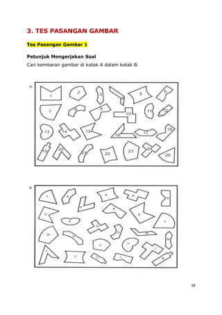 18
3. TES PASANGAN GAMBAR
Tes Pasangan Gambar 1
Petunjuk Mengerjakan Soal
Cari kembaran gambar di kotak A dalam kotak B.
 